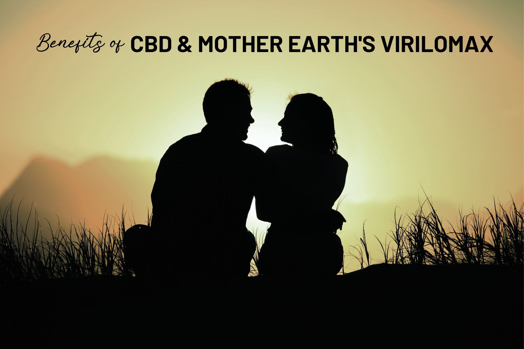 Get the Best of Both Worlds: CBD and Mother Earth's ViriloMax Capsules for Maximum Benefits!